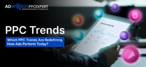 Which PPC Trends Are Redefining How Ads Perform Today?