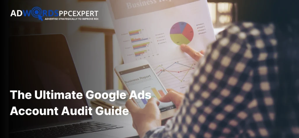 The Ultimate Google Ads Account Audit Guide
