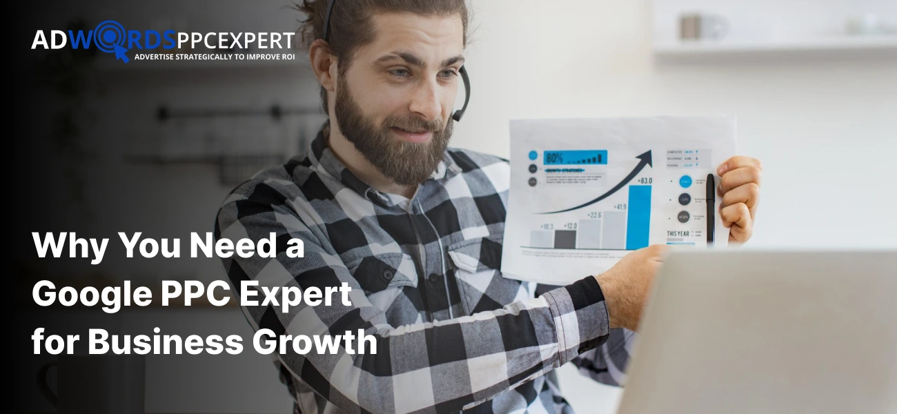 Why You Need a Google PPC Expert for Business Growth