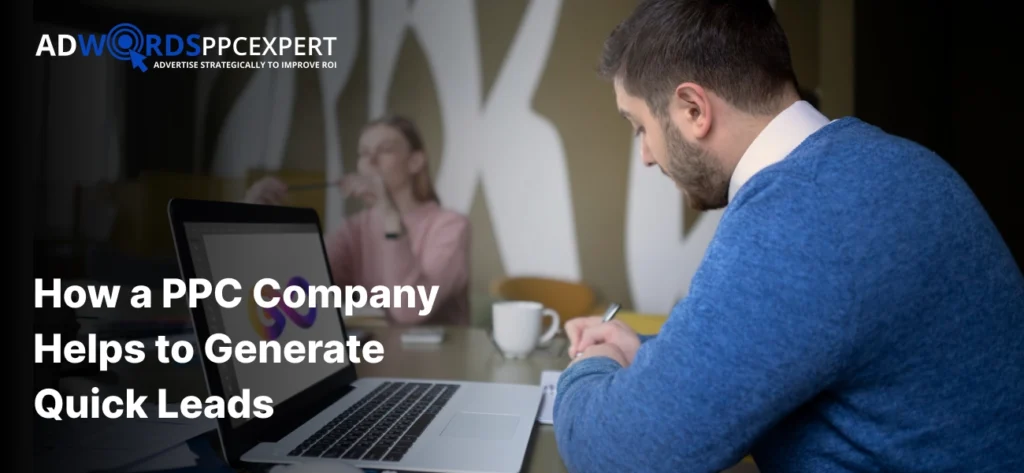 How a PPC Company Helps to Generate Quick Leads