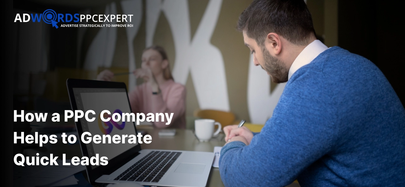 How a PPC Company Helps to Generate Quick Leads