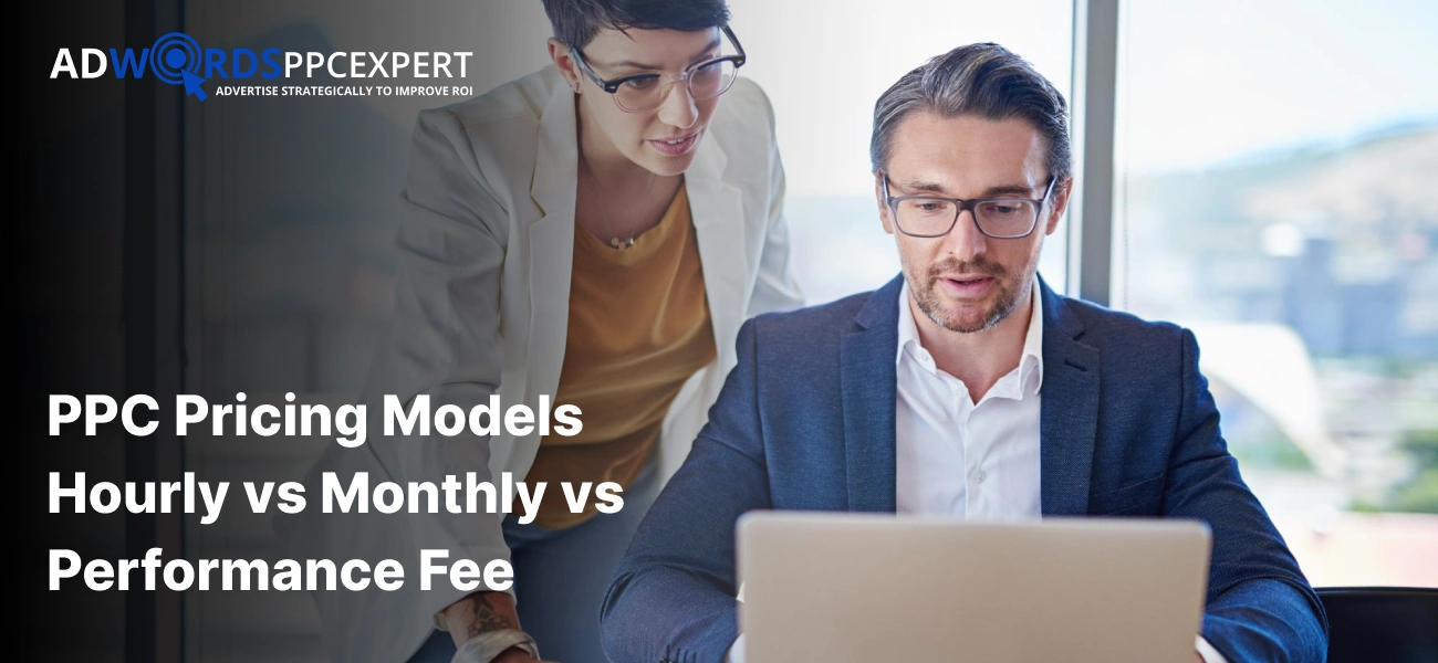 PPC Pricing Models: Hourly vs Monthly vs Performance Fee