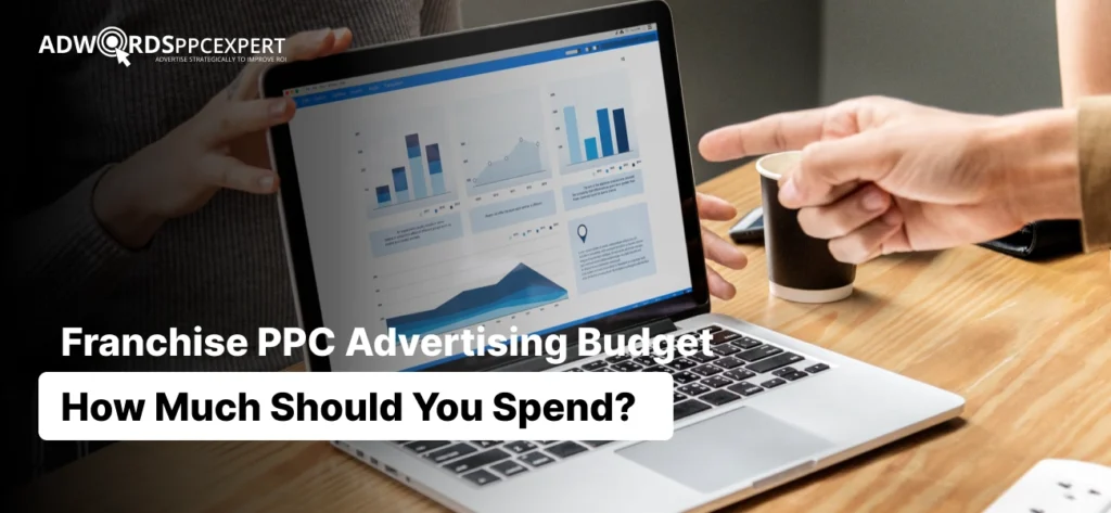 Franchise PPC Advertising Budget_ How Much Should You Spend_