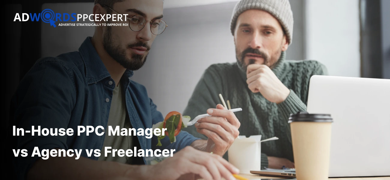 In-House PPC Manager vs Agency vs Freelancer: USA Cost-Benefit Analysis