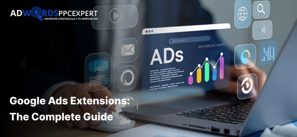 Google Ads Extensions_ The Complete Guide