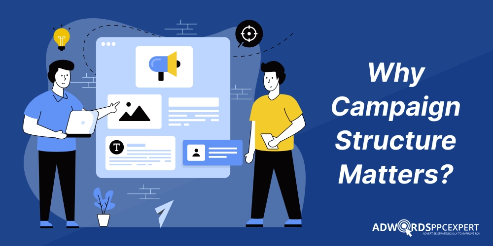 Why Campaign Structure Matters?