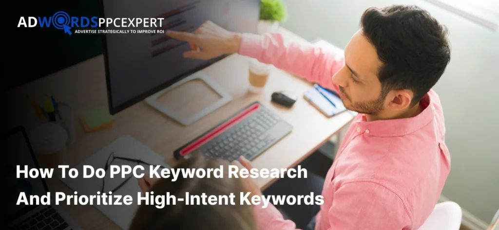 How to Do PPC Keyword Research and Prioritize High-Intent Keywords