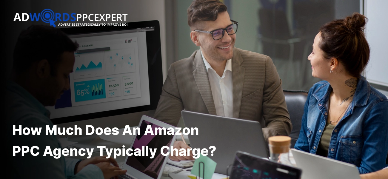 How much does an Amazon PPC agency typically charge? Pricing & Fees Explained
