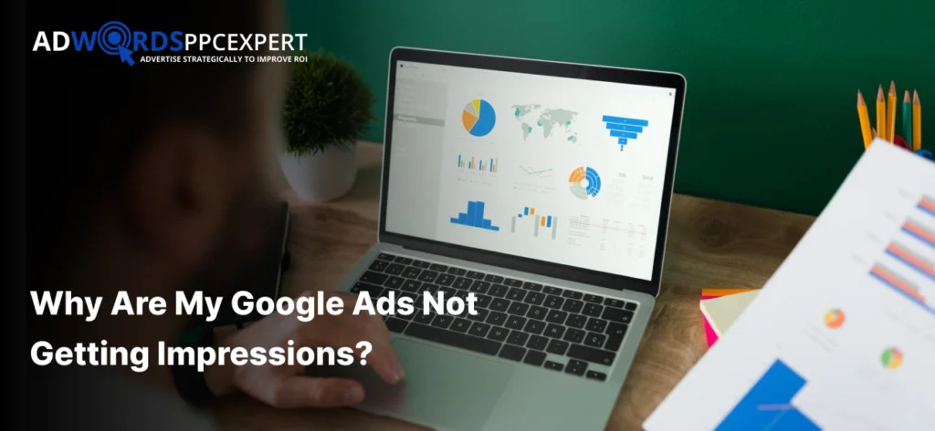 Why Are My Google Ads Not Getting Impressions_ (1)